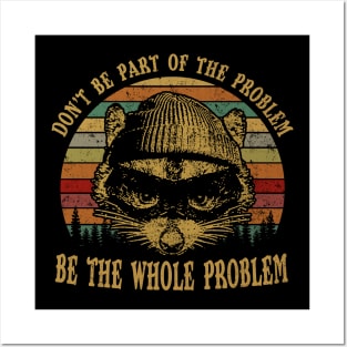 Don't Be Part Of the Problem Be The Whole Problem Funny Saying Posters and Art